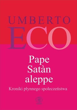 Pape Satan aleppe Kroniki płynnego społeczeństwa - Umberto Eco