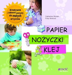 Papier nożyczki klej Kreatywne i zabawne pomysły dla małych artystów - Woram Catherine, Wreford Polly