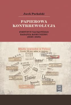 Papierowa kontrrewolucja. Instytut Naukowego Badania Komunizmu 1930-1938 - Puchalski Jacek