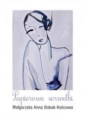 Papierowe serwetki - Małgorzata Anna Bobak-Końcowa
