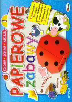 Papierowe zabawy 1 Koloruj składaj naklejaj - Aleksandra Kosmala-Czarnecka