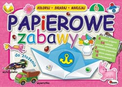 Papierowe zabawy 6 Koloruj składaj naklejaj - Opracowanie Zbiorowe