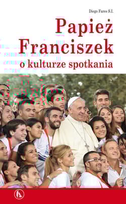 Papież Franciszek o kulturze spotkania - Diego Fares