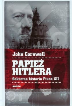 Papież Hitlera Sekretna historia Piusa XII - John Cornwell