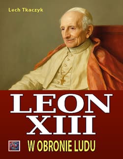 Papież Leon XIII. W obronie ludu - Lech Tkaczyk