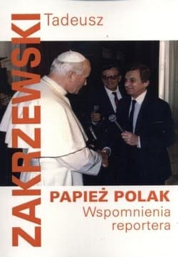 Papież Polak Wspomnienia reportera - Tadeusz Zakrzewski