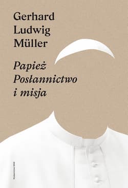 Papież Posłannictwo i misja - Müller Gerhard Ludwig