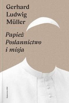 Papież Posłannictwo i misja - Müller Gerhard Ludwig