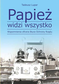 Papież widzi wszystko. Wspomnienia oficera BOR - Lupar Tadeusz M.