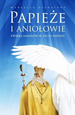 Papieże i aniołowie Opieka aniołów w życiu papieży