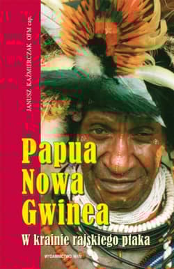 Papua Nowa Gwinea. W krainie rajskiego ptaka - Janusz Kaźmierczak