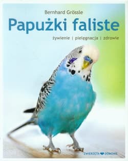 Papużki faliste żywienie pielęgnacja zdrowie - Bernhard Grossle