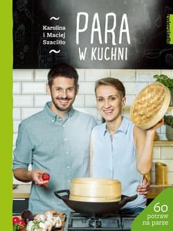 Para w kuchni - Karolina Szaciłło, Maciej Szaciłło