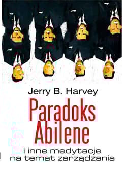 Paradoks Abilene i inne medytacje na temat zarządzania - Jerry Harvey