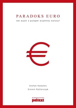 Paradoks euro Jak wyjść z pułapki wspólnej waluty?