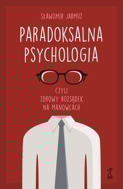Paradoksalna Psychologia czyli zdrowy rozsądek na manowcach - Jarmuż Sławomir