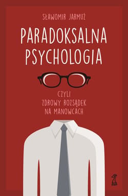 PARADOKSALNA PSYCHOLOGIA czyli zdrowy rozsądek na manowcach - ebook - Jarmuż Sławomir