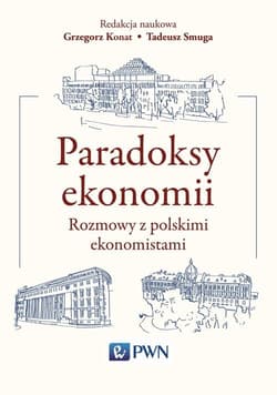 Paradoksy ekonomii Rozmowy z polskimi ekonomistami - Grzegorz Konat, Smuga Tadeusz