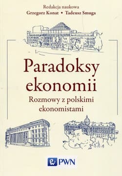 Paradoksy ekonomii Rozmowy z polskimi ekonomistami - Grzegorz Konat, Smuga Tadeusz