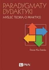 Paradygmaty dydaktyki. Myśleć teorią o praktyce - Klus-Stańska Dorota