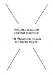 Paralaksa. Spojrzenia Zbigniewa Rogalskiego - Amlie von Heydebreck, Cezary Żechowski, Jarosław J. ...