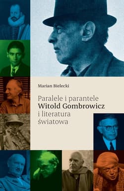 Paralele i parantele Witold Gombrowicz i literatura światowa - Marian Bielecki