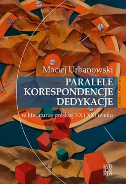 Paralele korespondencje dedykacje w literaturze polskiej XX i XXI w - Maciej Urbanowski