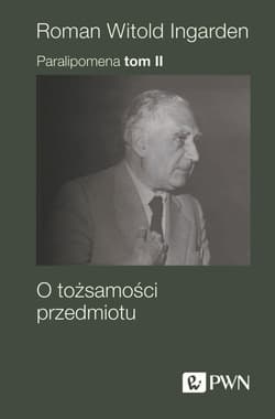 Paralipomena Tom 2 O tożsamości przedmiotu - Ingarden Roman Witold