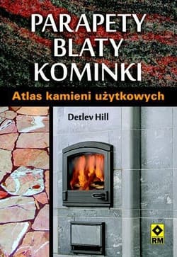 Parapety blaty kominki Atlas kamieni użytkowych - Detlev Hill