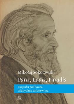 Paris, Ladis, Paradis Biografia polityczna Władysława Mickiewicza - Mikołaj Sokołowski