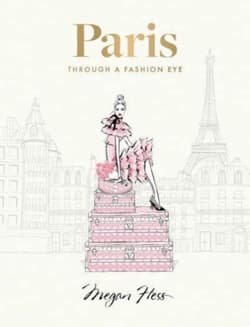 Paris: Through a Fashion Eye: Special Edition - Megan Hess