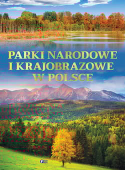 Parki narodowe i krajobrazowe w Polsce - Opracowanie Zbiorowe