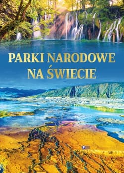 Parki narodowe na świecie - Opracowanie Zbiorowe