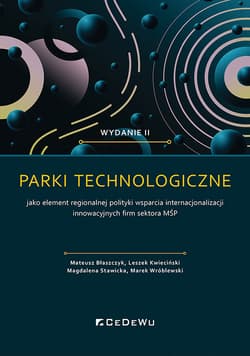 Parki technologiczne jako element regionalnej polityki wsparcia internacjonalizacji innowacyjnych firm sektora MŚP - Błaszczyk Mateusz, Kwieciński Leszek, Wróblewski Marek