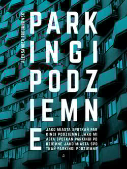 Parkingi podziemne jako miasta spotkań - Aleksander Trojanowski