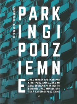 Parkingi podziemne jako miasta spotkań - Aleksander Trojanowski