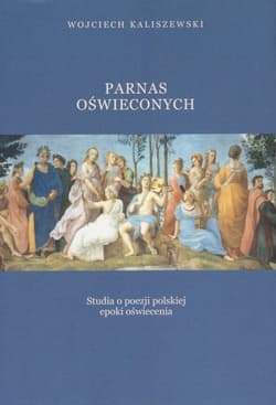 Parnas oświeconych Studia o poezji polskiej epoki oświecenia - Wojciech Kaliszewski