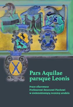 Pars Aquilae parsque Leonis Prace ofiarowane Profesorowi Zenonowi Piechowi w siedemdziesiątą rocznicę urodzin