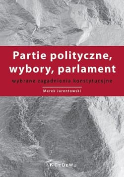 Partie polityczne, wybory, parlament Wybrane zagadnienia konstytucyjne