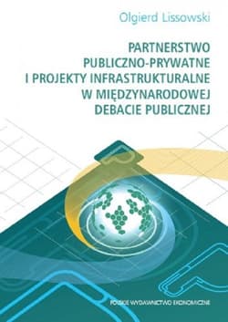 Partnerstwo publiczno-prywatne i projekty infrastrukturalne w międzynarodowej debacie publicznej - Olgierd Lissowski