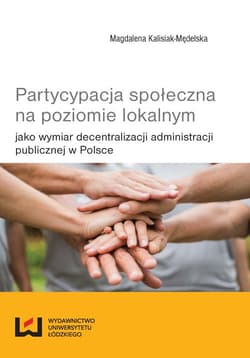 Partycypacja społeczna na poziomie lokalnym jako wymiar decentralizacji administracji publicznej w Polsce - Kalisiak-Mędelska Magdalena