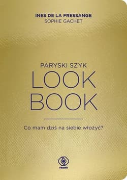 Paryski szyk Look Book Co mam dziś na siebie włożyć? - Ines  Fressange, Sophie Gachet