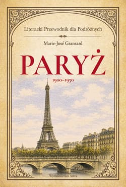 Paryż 1900–1950. Literacki przewodnik dla podróżnych - ebook - Marie-Jose Gransard