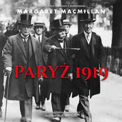 Paryż 1919. Sześć miesięcy, które zmieniły świat konferencja pokojowa w Paryżu w 1919 roku i próba zakończenia wojny - audiobook