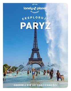 Paryż. Eksploruj! Lonely planet - Opracowanie Zbiorowe