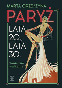 Paryż. Lata 20., lata 30. Taniec na wulkanie - Marta Orzeszyna
