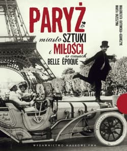 Paryż Miasto sztuki i miłości w czasach belle epoque - Małgorzata  Gutowska-Adamczyk, Marta Orzeszyna