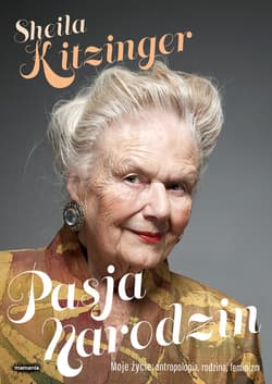 Pasja narodzin Moje życie: antropologia, rodzina i feminizm - Sheila Kitzinger