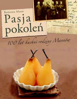 Pasja pokoleń. Sto lat kuchni rodziny Mann