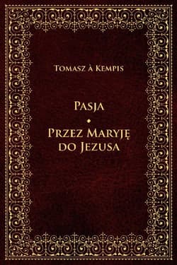 Pasja Przez Maryję do Jezusa - Tomasz á Kempis